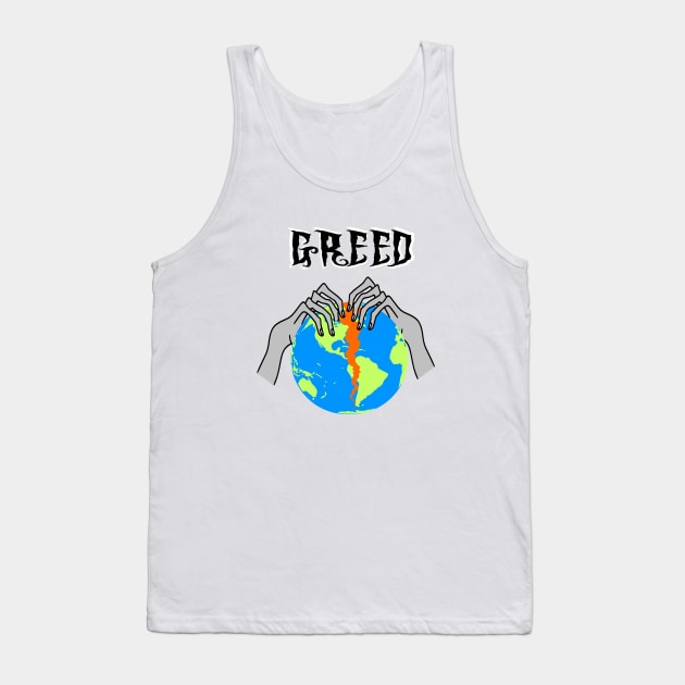 Greed Tearing Our World Apart Tank Top by KarwilbeDesigns